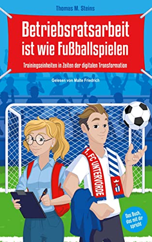 Betriebsratsarbeit ist wie Fußballspielen: Trainingseinheiten in Zeiten der digitalen Transformation
