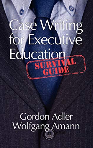 Case Writing for Executive Education: A Survival Guide (Hc)