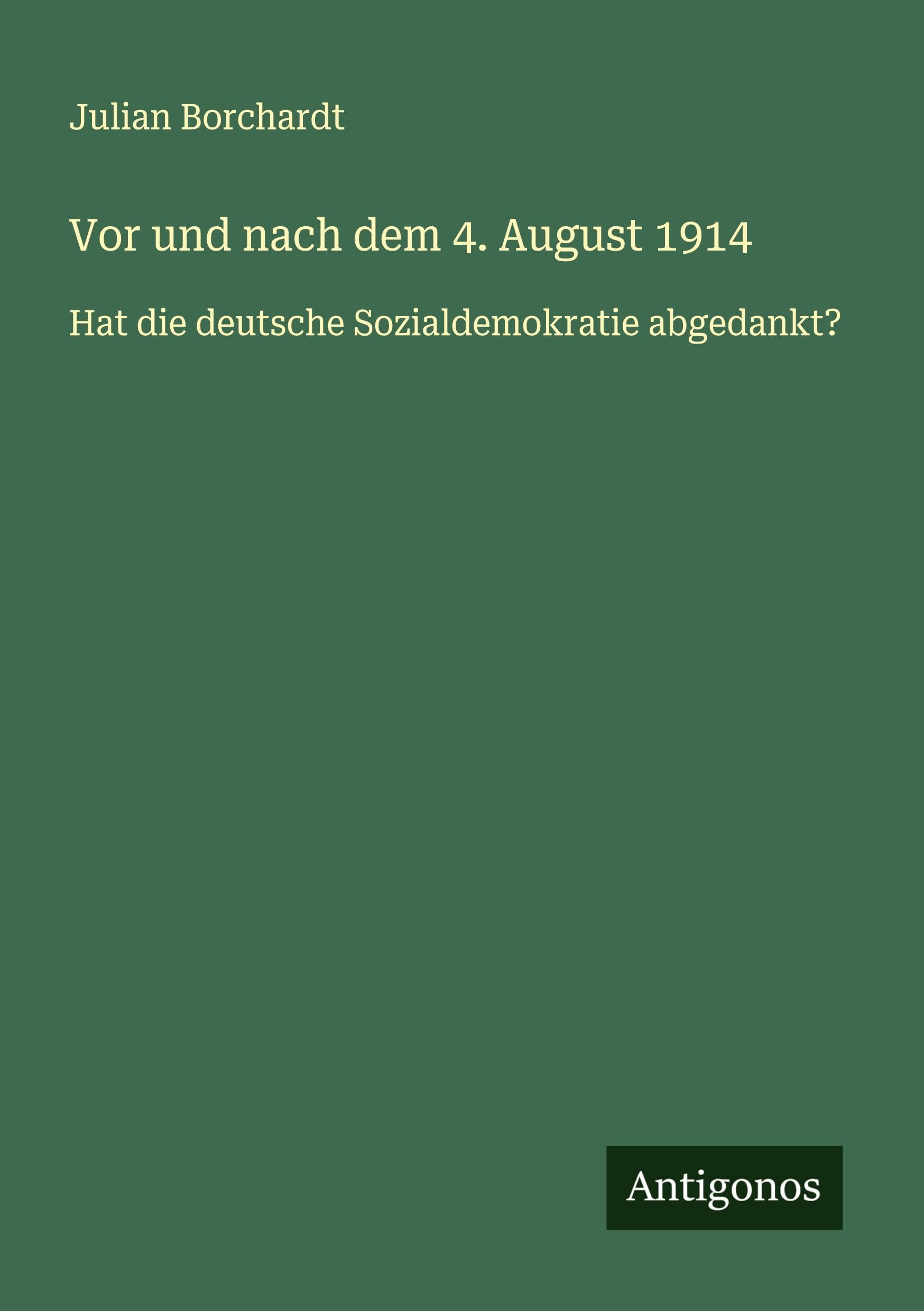 Vor und nach dem 4. August 1914: Hat die deutsche Sozialdemokratie abgedankt?
