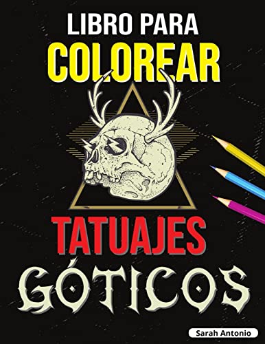 Libro para Colorear de Tatuajes Góticos: Libro para colorear Tatoo para adultos, Hermosos diseños de tatuajes modernos para relajarse y aliviar el estrés