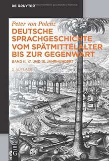 Peter von Polenz: Deutsche Sprachgeschichte vom Spätmittelalter bis zur Gegenwart: 17. und 18. Jahrhundert (De Gruyter Studienbuch)