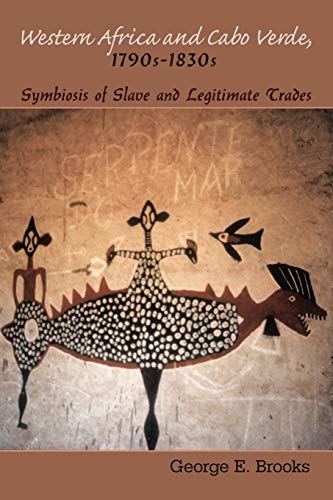 Brooks, George E. Western Africa And Cabo Verde, 1790s-1830s, Symbiosis Of Slave And Legitimate Trades