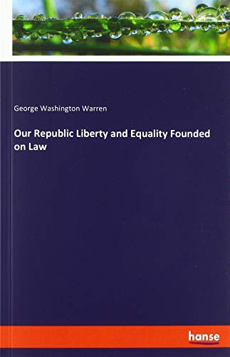 Our Republic Liberty and Equality Founded on Law