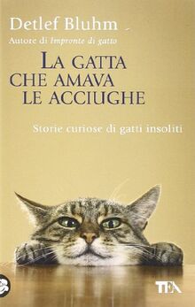 La gatta che amava le acciughe. Storie curiose di gatti insoliti