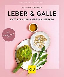 Leber & Galle entgiften und natürlich stärken (GU Ratgeber Gesundheit)