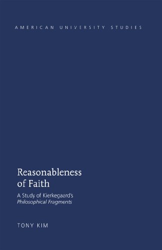 Reasonableness of Faith: A Study of Kierkegaard's Philosophical Fragments (American University Studies)