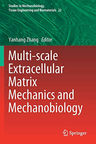 Multi-scale Extracellular Matrix Mechanics and Mechanobiology (Studies in Mechanobiology, Tissue Engineering and Biomaterials, Band 23)
