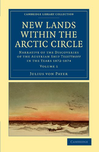 New Lands Within The Arctic Circle: Narrative of the Discoveries of the Austrian Ship Tegetthoff in the Years 1872-1874 Volume 1