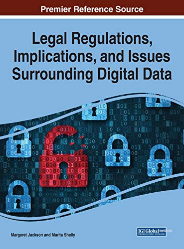 Legal Regulations, Implications, and Issues Surrounding Digital Data (Advances in Information Security, Privacy, and Ethics (AISPE))