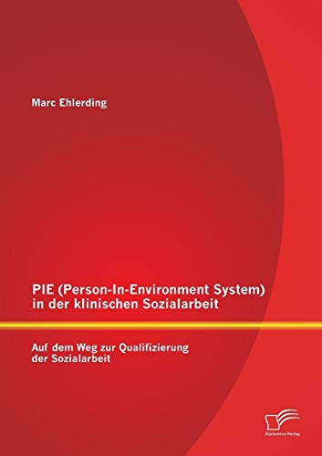 Pie (Person-In-Environment System )in der klinischen Sozialarbeit: Auf dem Weg zur Qualifizierung der Sozialarbeit