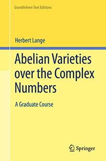 Abelian Varieties over the Complex Numbers: A Graduate Course (Grundlehren Text Editions)