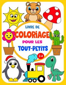 Livre de Coloriage Pour Les Tout-Petits: 100 pages de coloriage avec de grands et belles motifs pour les enfants de 2 à 4 ans