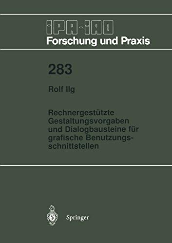 Rechnergestützte Gestaltungsvorgaben und Dialogbausteine für grafische Benutzungsschnittstellen (IPA-IAO - Forschung und Praxis, 283, Band 283)