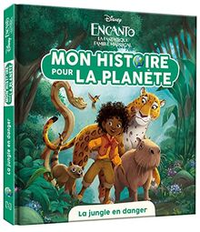 ENCANTO, LA FANTASTIQUE FAMILLE MADRIGAL - Mon histoire pour la planète - La jungle en danger