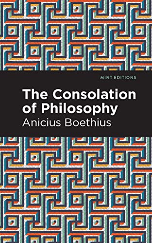 Ancius Boethius The Consolation Of Philosophy (Mint Editions―Philosophical And Theological Work)