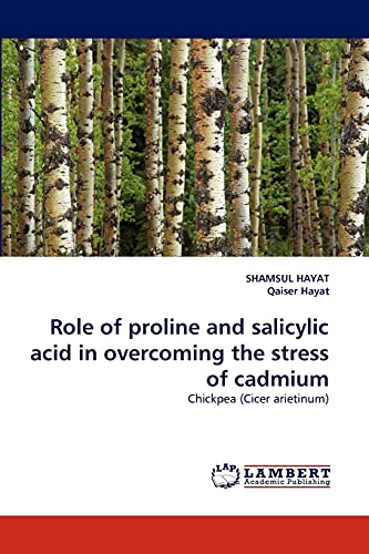 Role of proline and salicylic acid in overcoming the stress of cadmium: Chickpea (Cicer arietinum)