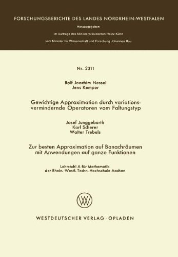 Gewichtige Approximation durch variationsvermindernde Operatoren vom Faltungstyp. Zur besten Approximation auf Banachräumen mit Anwendungen auf ganze ... des Landes Nordrhein-Westfalen)