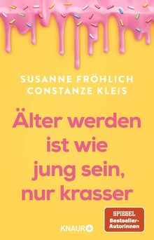 Älter werden ist wie jung sein, nur krasser: Das neue Buch der Spiegel-Bestseller-Autorinnen übers Älterwerden