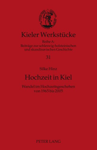 Hochzeit in Kiel: Wandel im Hochzeitsgeschehen von 1965 bis 2005 (Kieler Werkstücke)