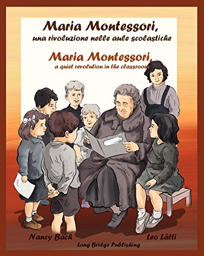 Maria Montessori, una rivoluzione nelle aule scolastiche: Maria Montessori, a quiet revolution in the classroom: a bilingual picture book (Italian-English edition) (Famous Italians)