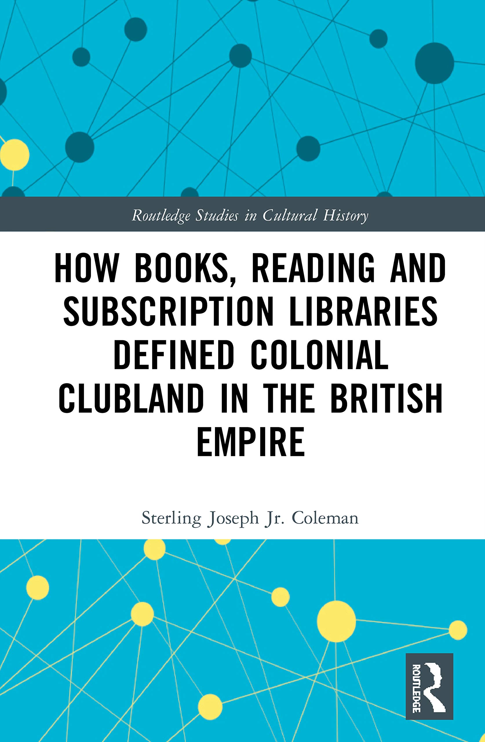 How Books, Reading and Subscription Libraries Defined Colonial Clubland in the British Empire (Routledge Studies in Cultural History, 86, Band 86)