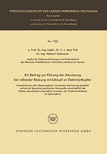 Ein Beitrag zur Klärung der Abnutzung bei Rollender Reibung mit Schlupf an Elektrolytkupfer: (Ausschnitt aus dem Gesamtgebiet: Chemische Aktivierung ... des Landes Nordrhein-Westfalen)
