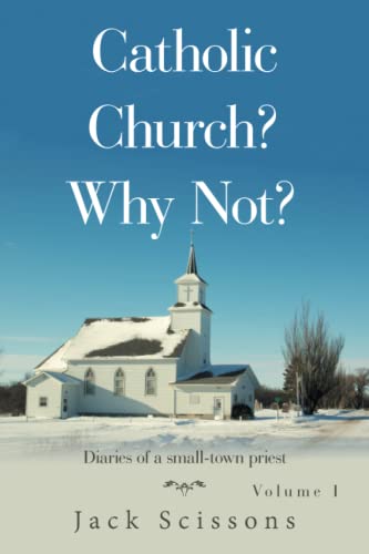 Catholic Church? Why Not?: Volume 1