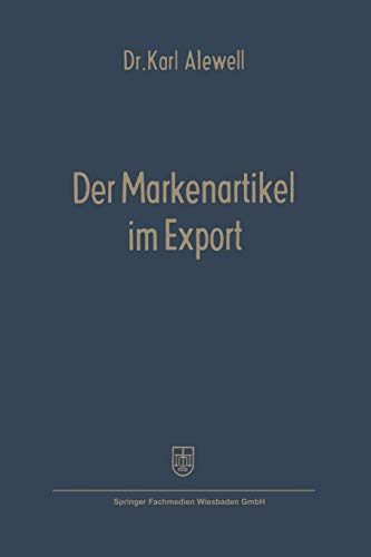 Der Markenartikel Im Export (German Edition): Anwendbarkeit und Formen des Markenartikelvertriebs (Schriftenreihe für den Außenhandel)