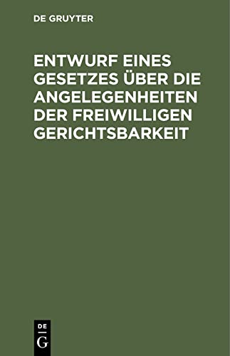 Entwurf eines Gesetzes über die Angelegenheiten der freiwilligen Gerichtsbarkeit: Reichstagsvorlage