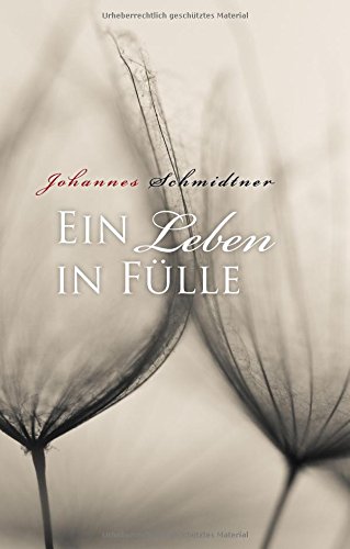 Ein Leben in Fülle: Eine Hommage auf das Lebendige, das jedem Leben inne wohnt