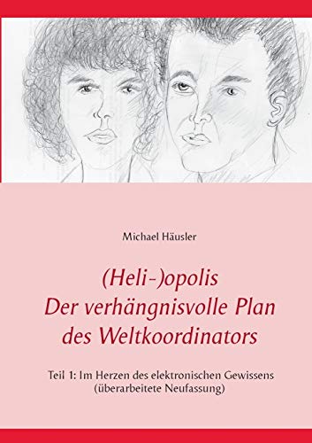 (Heli-)opolis - Der verhängnisvolle Plan des Weltkoordinators: TEIl 1: Im Herzen des elektronischen Gewissens