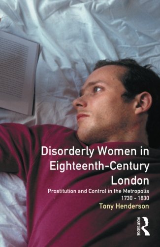 Disorderly Women in Eighteenth-Century London: Prostitution and the Metropolis, 1730-1830 (Women and Men in History)