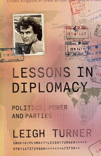 Leigh Turner Lessons In Diplomacy, Politics, Power And Parties