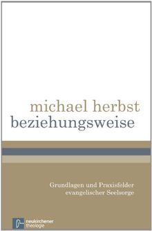 beziehungsweise: Grundlagen und Praxisfelder evangelischer Seelsorge
