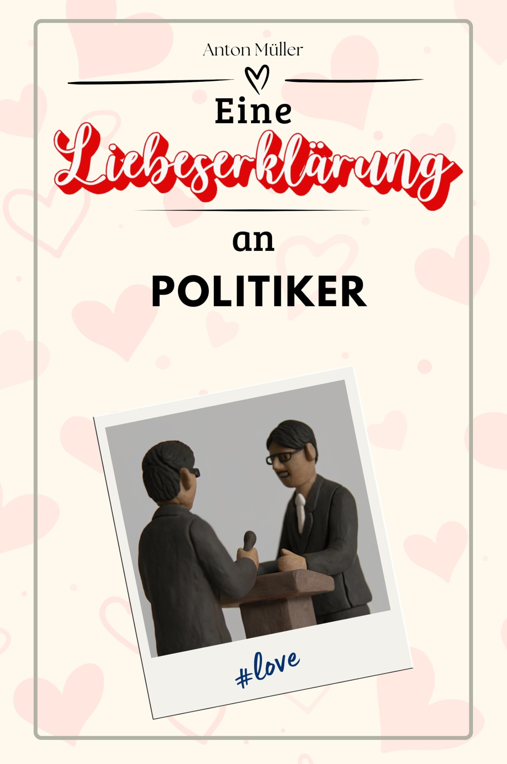Eine Liebeserklärung an Politiker - Die große Hommage - das perfekte Geschenk für Weihnachten und Geburtstag und jeden Anlass