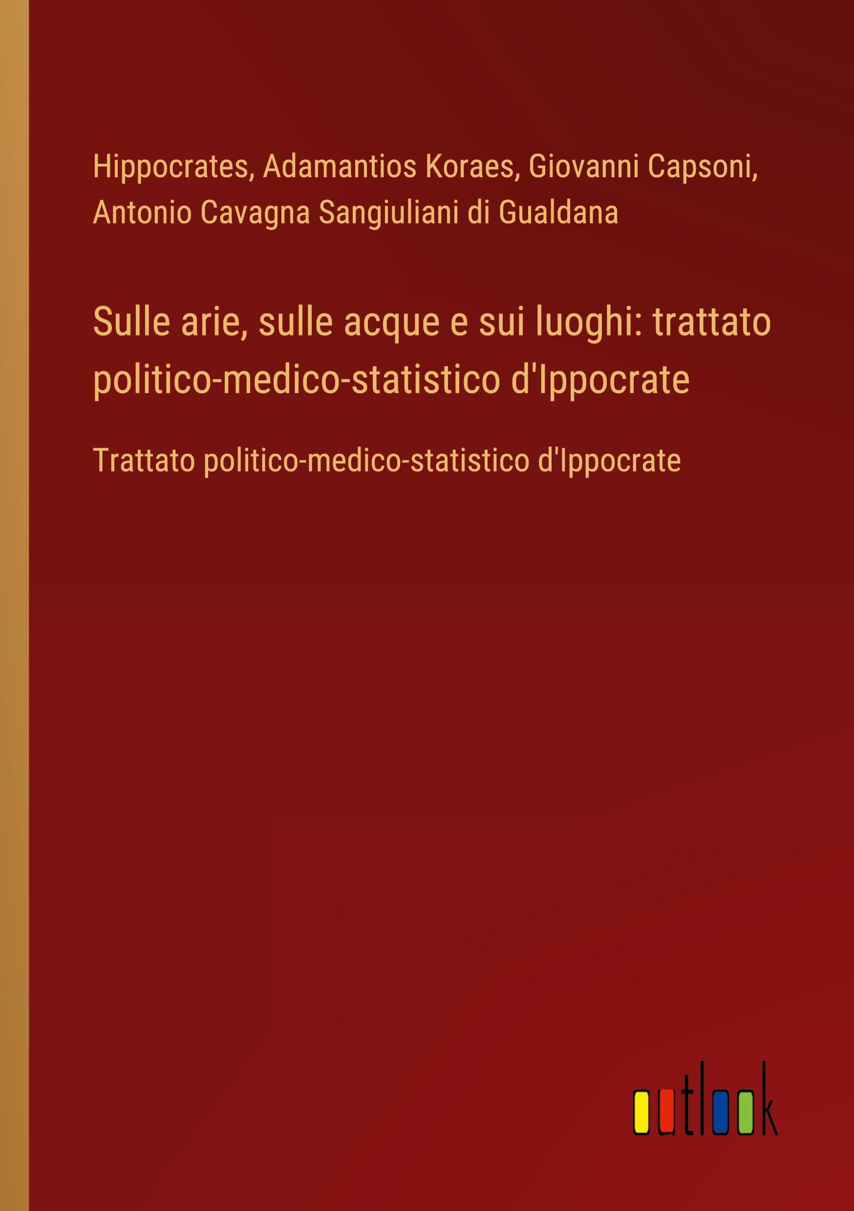 Sulle arie, sulle acque e sui luoghi: trattato politico-medico-statistico d'Ippocrate: Trattato politico-medico-statistico d'Ippocrate
