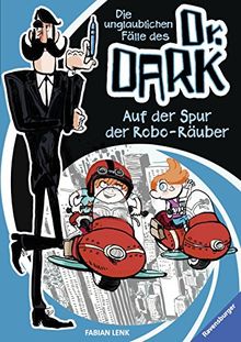 Die unglaublichen Fälle des Dr. Dark 2: Auf der Spur der Robo-Räuber