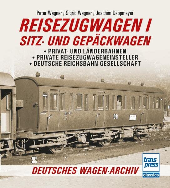 Reisezugwagen 1 - Sitz- und Gepäckwagen: Privat- und Länderbahnen - Private Reisezugwageneinsteller - Deutsche Reichsbahn-Gesellschaft (Deutsches Wagen-Archiv)