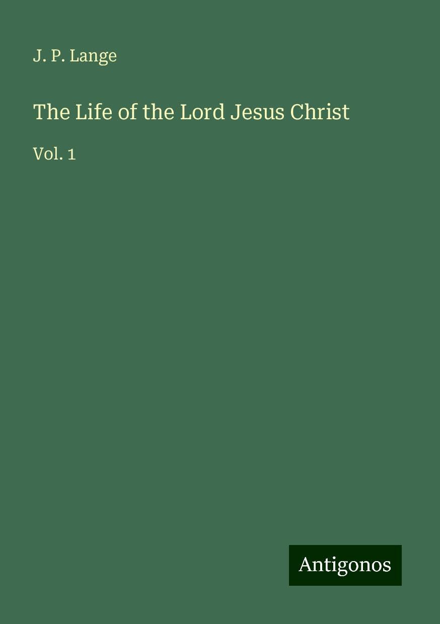 The Life of the Lord Jesus Christ: Vol. 1