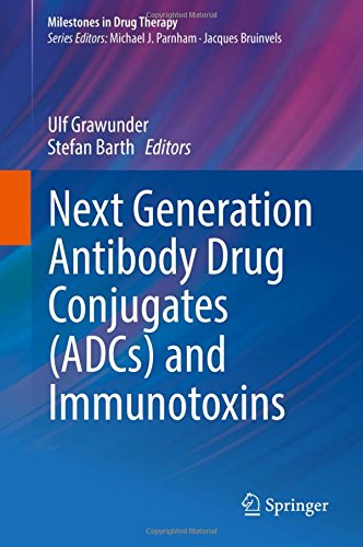 Next Generation Antibody Drug Conjugates (ADCs) and Immunotoxins (Milestones in Drug Therapy)