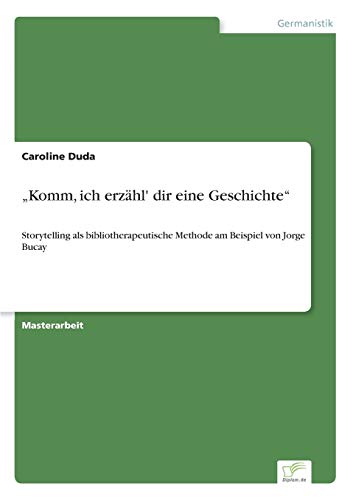 Komm, ich erzähl' dir eine Geschichte: Storytelling als bibliotherapeutische Methode am Beispiel von Jorge Bucay