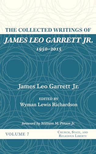 The Collected Writings of James Leo Garrett Jr., 1950-2015: Volume Seven