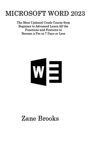 Microsoft Word 2023: The Most Updated Crash Course from Beginner to Advanced Learn All the Functions and Features to Become a Pro in 7 Days or Less