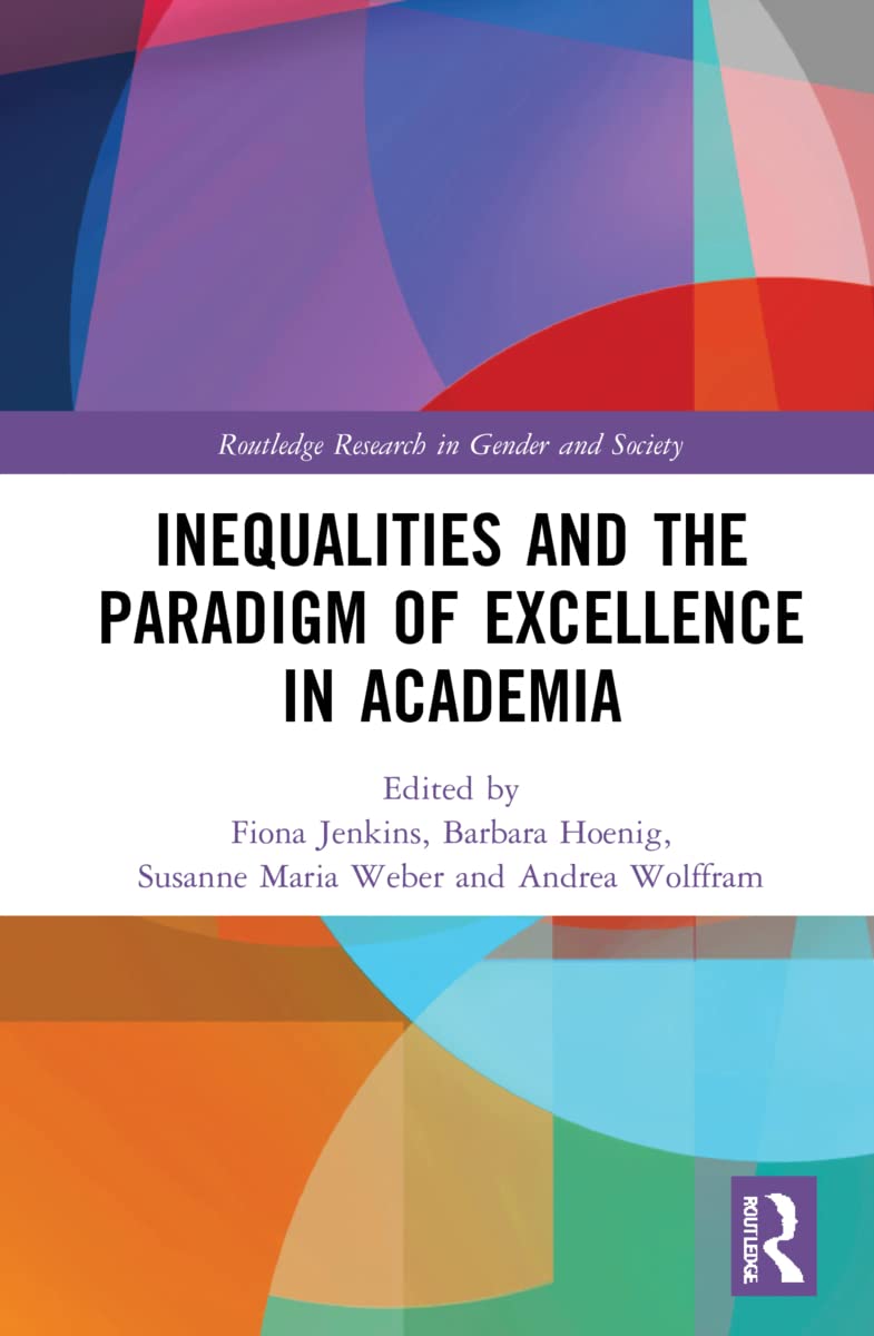 Inequalities and the Paradigm of Excellence in Academia (Routledge Research in Gender and Society)