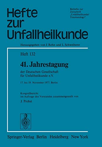 41. Jahrestagung der Deutschen Gesellschaft für Unfallheilkunde e.V.: 17. bis 19. November 1977, Berlin (Hefte zur Zeitschrift Der Unfallchirurg, 132, Band 132)