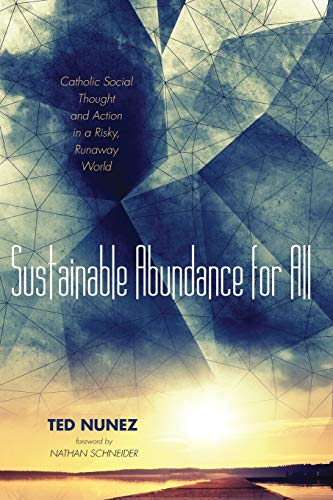 Sustainable Abundance for All: Catholic Social Thought and Action in a Risky, Runaway World