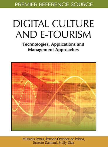 Digital Culture and E-Tourism: Technologies, Applications and Management Approaches (Premier Reference Source)