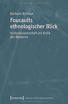 Foucaults ethnologischer Blick: Kulturwissenschaft als Kritik der Moderne