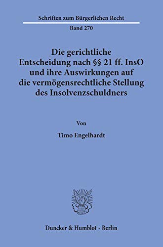 Die gerichtliche Entscheidung nach §§ 21 ff. InsO und ihre Auswirkungen auf die vermögensrechtliche Stellung des Insolvenzschuldners. (Schriften zum Bürgerlichen Recht; BR 270)