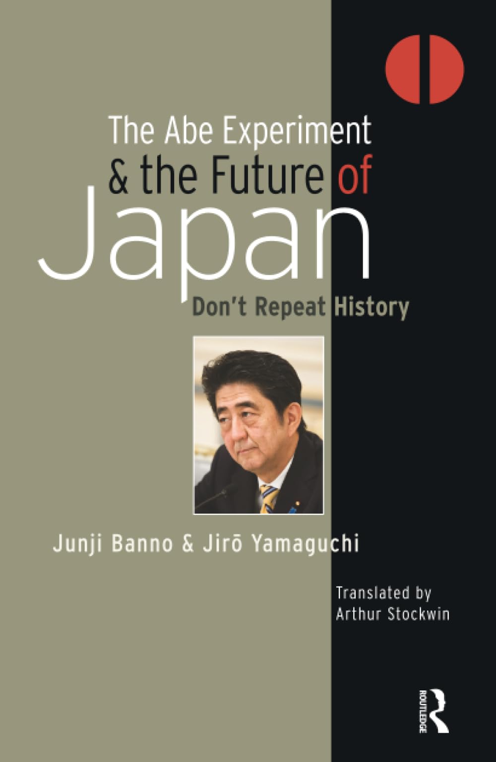 The Abe Experiment and the Future of Japan: Don't Repeat History (Renaissance Books Asia Pacific, 1)